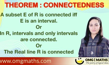 Theorem 7 : Connectedness (Real line R is connected)