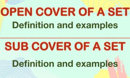 Open Cover,Sub cover,finite sub cover of a set | Definition and Examples