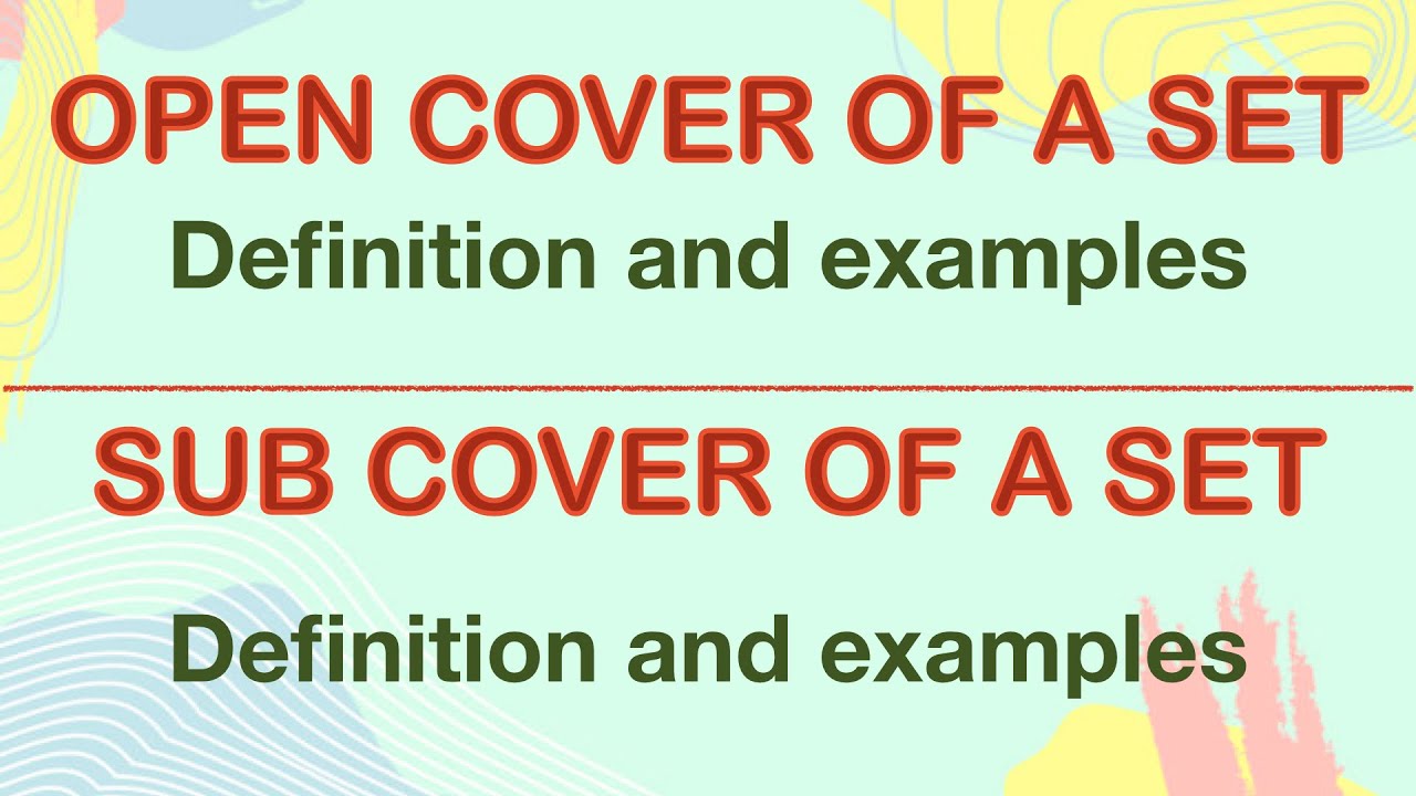 Open Cover,Sub cover,finite sub cover of a set | Definition and Examples