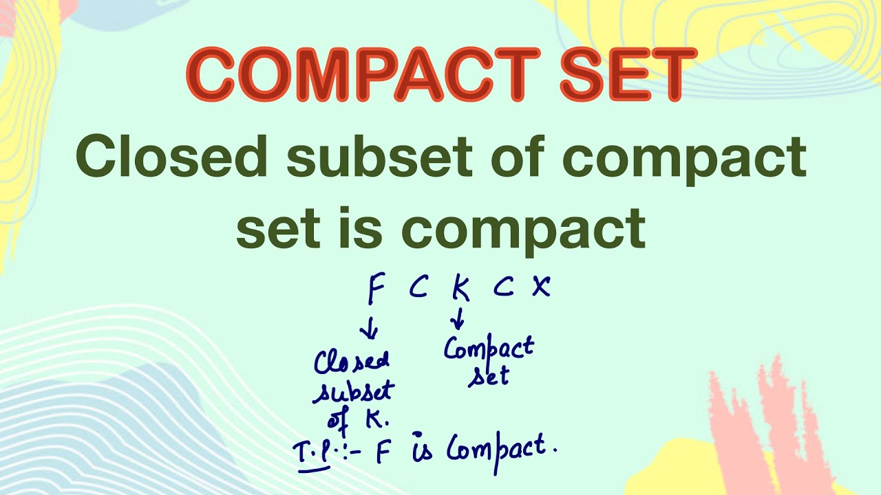 Closed subset of a compact set is compact | Compact set | Real analysis | Topology